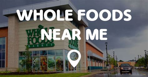 whole foods enar me|nearest whole foods location.